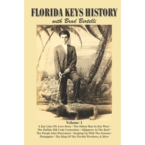 Florida Keys History with Brad Bertelli: Volume 1