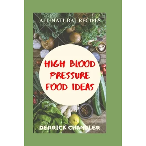 High Blood Pressure Food Ideas: Natural Ways To Lowering Your Blood Pressure