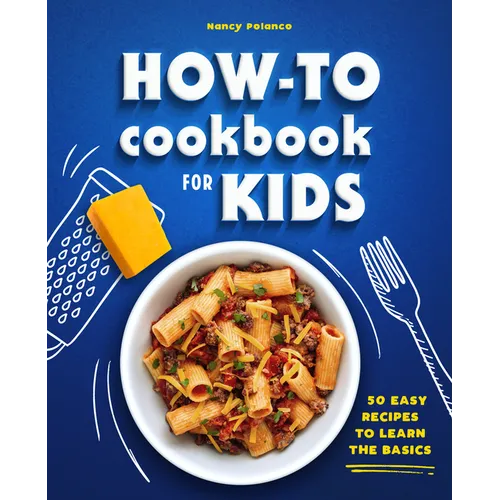 How-To Cookbook for Kids: 50 Easy Recipes to Learn the Basics