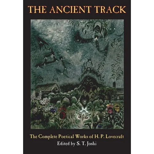 The Ancient Track: The Complete Poetical Works of H. P. Lovecraft