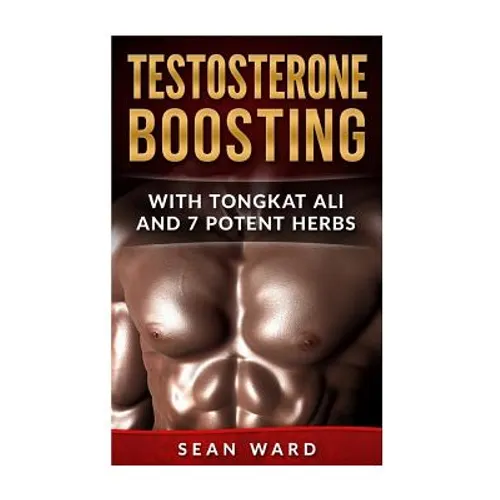 Testosterone: Testosterone Boosting With Tongkat Ali and 7 Potent Herbs