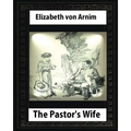 The Pastor's Wife (1914), By Elizabeth von Arnim (World's Classics)