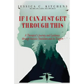 If I Can Just Get Through This: A Therapist's Journey and Guidance through Autistic Shutdown and its Triggers