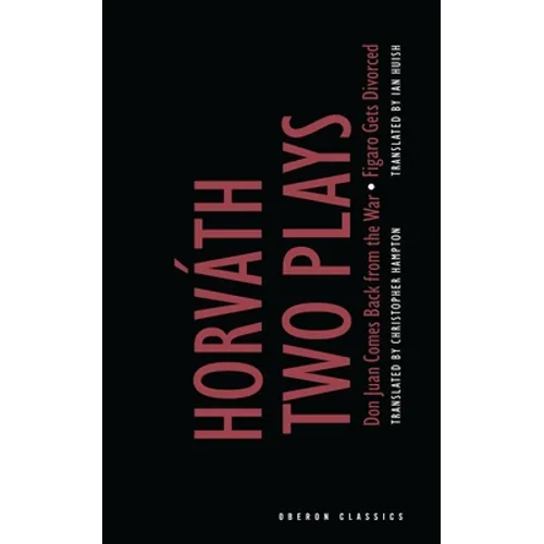 Von Horvath: Two Plays: Don Juan Comes Back from the War; Figaro Gets Divorced