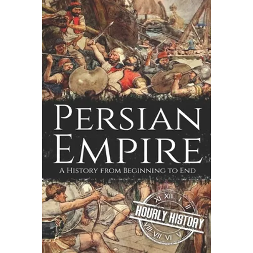 Persian Empire: A History from Beginning to End