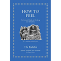 How to Feel: An Ancient Guide to Minding Our Emotions