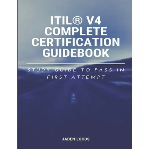 ITIL(R) V4 Complete Certification Guidebook: Study Guide to Pass In First Attempt
