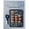 The Moon Cycle Cookbook: A Holistic Nutrition Guide for a Well-Balanced Menstrual Cycle