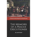 The Memoirs of a Prague Executioner: A Historical Novel Based on Actual Events
