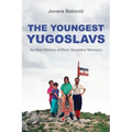The Youngest Yugoslavs: An Oral History of Post-Socialist Memory