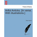 Artful Anticks. [In verse. With illustrations.]