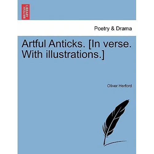 Artful Anticks. [In verse. With illustrations.]