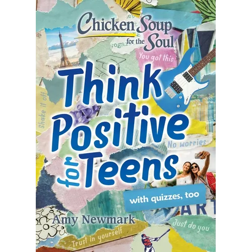 Chicken Soup for the Soul: Think Positive for Teens
