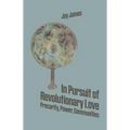 In Pursuit of Revolutionary Love: Precarity, Power, Communities