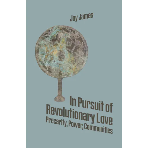 In Pursuit of Revolutionary Love: Precarity, Power, Communities
