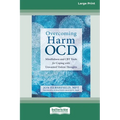 Overcoming Harm OCD: Mindfulness and CBT Tools for Coping with Unwanted Violent Thoughts (16pt Large Print Edition)