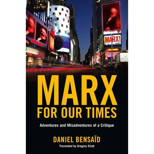 Marx for Our Times: Adventures and Misadventures of a Critique