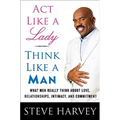 ACT Like a Lady, Think Like a Man: What Men Really Think about Love, Relationships, Intimacy, and Commitment