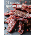 40 Beef Jerky Recipes for Home