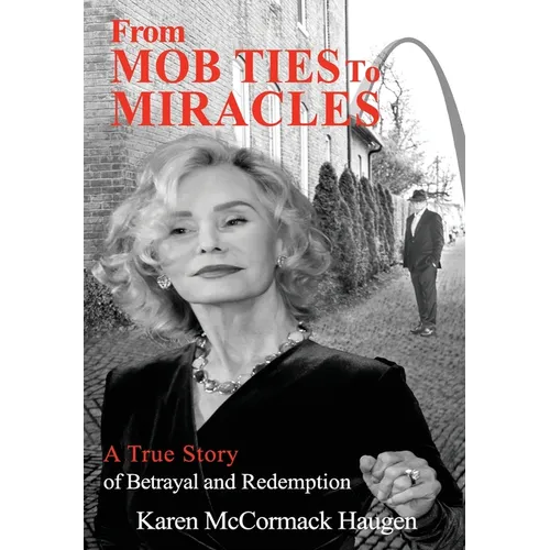 From Mob Ties to Miracles: A True Story of Betrayal and Redemption