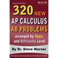 320 AP Calculus AB Problems arranged by Topic and Difficulty Level, 2nd Edition: 160 Test Questions with Solutions, 160 Additional Questions with Answ