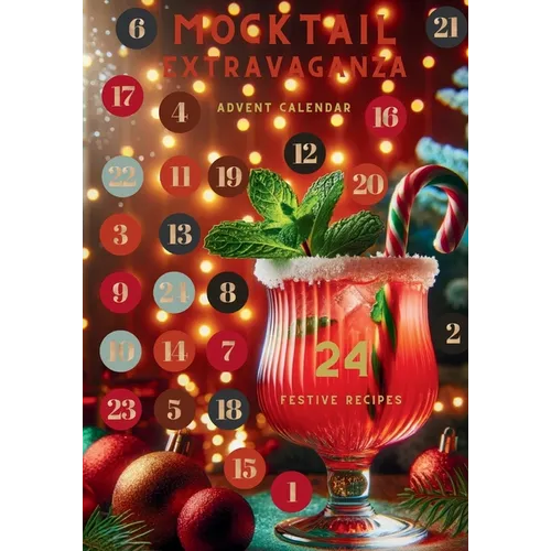 Mocktail Extravaganza Advent Calendar - 24 Festive Recipes: The Ultimate Holiday Countdown
