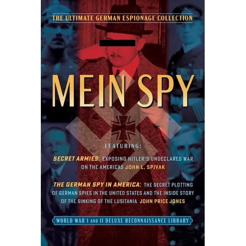 Mein (My) Spy: The Ultimate German Espionage Collection: Featuring Secret Armies and the German Spy in America (World War I and II Deluxe Reconnaissan