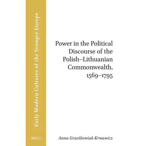 Power in the Political Discourse of the Polish-Lithuanian Commonwealth, 1569-1795