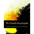 The Godzilla Encyclopedia: A Crowd-Sourced Guide