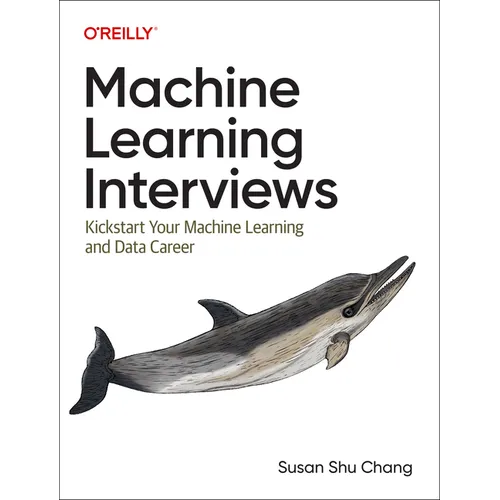 Machine Learning Interviews: Kickstart Your Machine Learning and Data Career