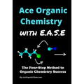 Ace Organic Chemistry with EASE: The Four-Step Method for O-Chem Success