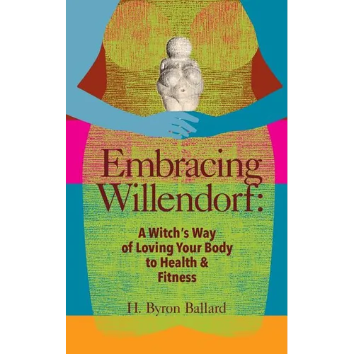 Embracing Willendorf: A Witch's Way of Loving Your Body to Health and Fitness