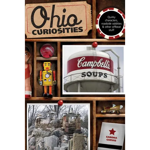 Ohio Curiosities: Quirky Characters, Roadside Oddities & Other Offbeat Stuff