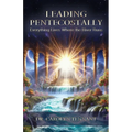 Leading Pentecostally: Everything Lives Where the River Runs