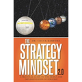 The Strategy Mindset 2.0: A Practical Guide To The Design and Implementation of Strategy