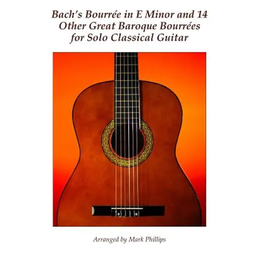 Bach's Bourrée in E Minor and 14 Other Great Baroque Bourrées for Solo Classical Guitar
