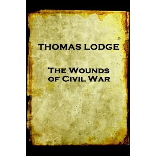 Thomas Lodge - The Wounds of Civil War