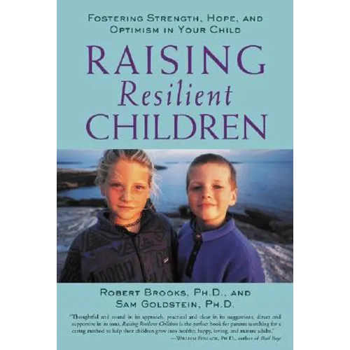 Raising Resilient Children: Fostering Strength, Hope, and Optimism in Your Child