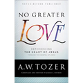 No Greater Love: Experiencing the Heart of Jesus Through the Gospel of John
