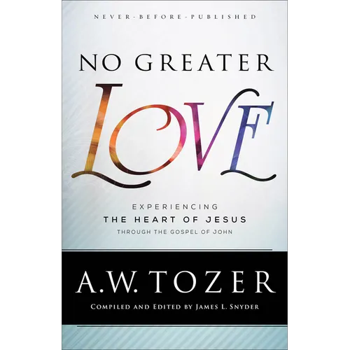 No Greater Love: Experiencing the Heart of Jesus Through the Gospel of John