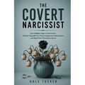 The Covert Narcissist: Spot Hidden Signs of Narcissism, Protect Yourself from Passive Aggressive Manipulation, and Heal After Narcissistic Abuse