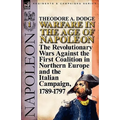 Warfare in the Age of Napoleon-Volume 1: the Revolutionary Wars Against the First Coalition in Northern Europe and the Italian Campaign, 1789-1797