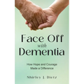 Face-Off with Dementia: How Hope and Courage Made a Difference