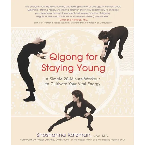 Qigong for Staying Young: A Simple Twenty-Minute Workout to Cultivate Your Vital Energy
