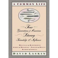 A Common Life: Four Generations of American Literary Friendships and Influence