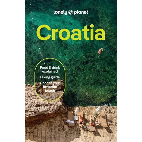 Lonely Planet Croatia: 2026 - 2027 Travel Guide Plan the Trip of a Lifetime Detailed Itineraries & Maps Insider Tips Covers Dubrovnik, Split, Zagreb,