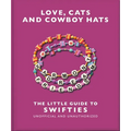 Love, Cats and Cowboy Hats: The Little Guide to Swifties