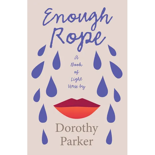 Enough Rope - A Book of Light Verse by Dorothy Parker;With the Introductory Essay 'The Jazz Age Literature of the Lost Generation '
