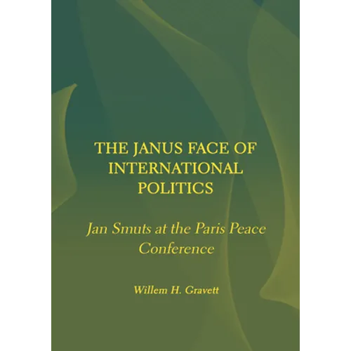 The Janus Face of International Politics: Jan Smuts at the Paris Peace Conference