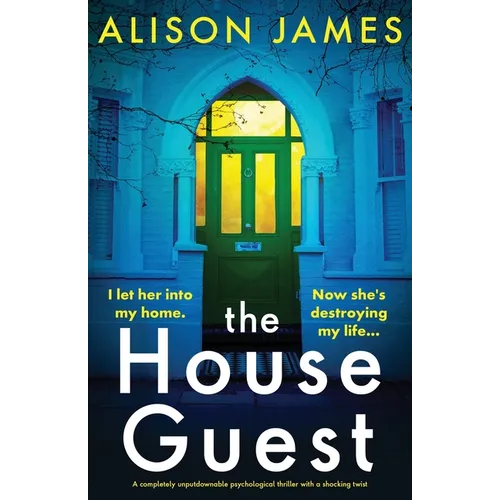 The House Guest: A completely unputdownable psychological thriller with a shocking twist